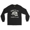 Born To Lag Trained To Lead Long Sleeve | Select | S-XL