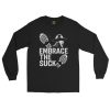 Embrace The Suck Long Sleeve | Classic | S-XL