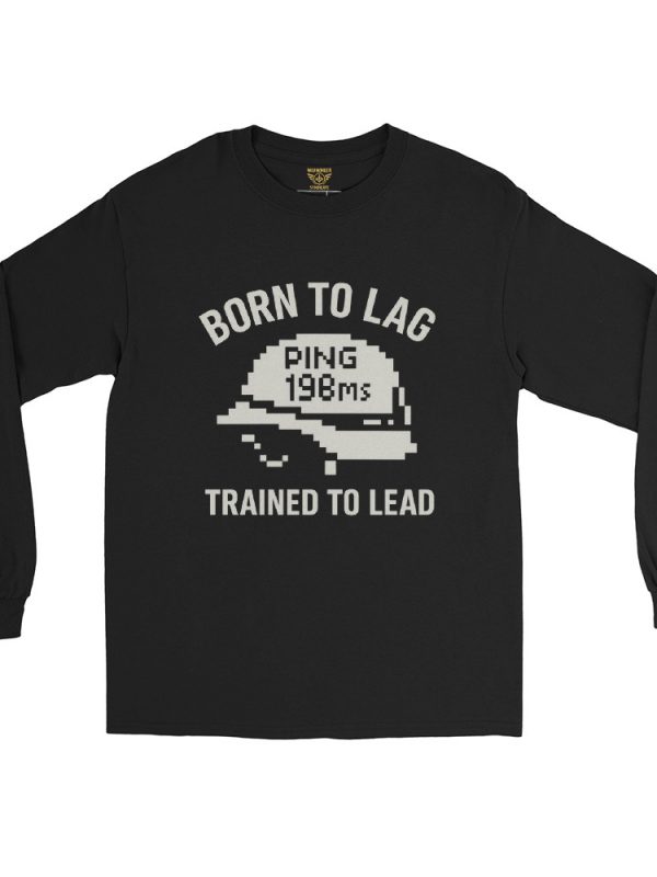 Born To Lag Trained To Lead Long Sleeve | Classic | 2-5X