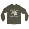 Born To Lag Trained To Lead Long Sleeve | Select | S-XL