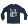 Embrace The Suck Long Sleeve | Classic | S-XL