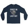 First In Last Out Long Sleeve | Classic | S-XL