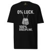 mens-premium-heavyweight-tee-black-front-68b5e2d34c32b.jpg 0% Luck 100% Discipline Tee | Premium Heavyweight | S-XL