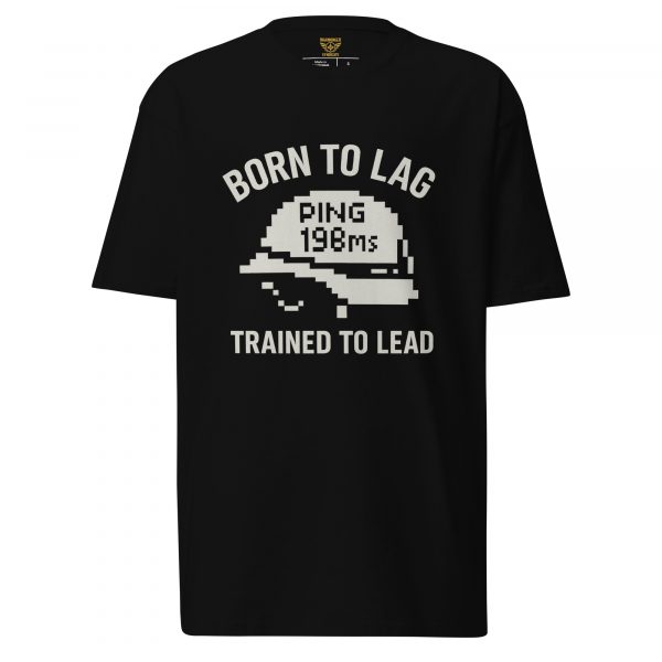 Born To Lag Trained To Lead Tee | Premium Heavyweight | S-XL