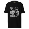 Embrace The Suck Tee | Premium Heavyweight | S-XL