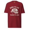 Born To Lag Trained To Lead Tee | Premium Heavyweight | S-XL