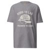 Born To Lag Trained To Lead Tee | Premium Heavyweight | S-XL