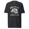 Born To Lag Trained To Lead Tee | Premium Heavyweight | S-XL