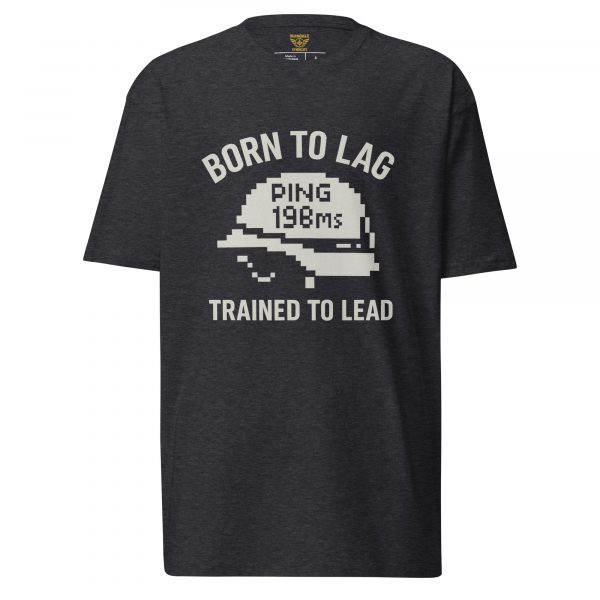 Born To Lag Trained To Lead Tee | Premium Heavyweight | S-XL