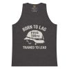 Born To Lag Trained To Lead Tank Top | Premium | S-XL