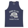 Born To Lag Trained To Lead Tank Top | Premium | S-XL