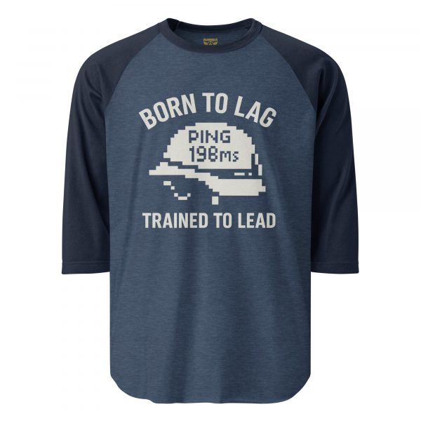 Born To Lag Trained To Lead 3/4 Raglan | Classic | XS-XL