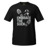 Embrace The Suck Tee | Classic | S-XL