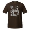 Embrace The Suck Tee | Classic | S-XL