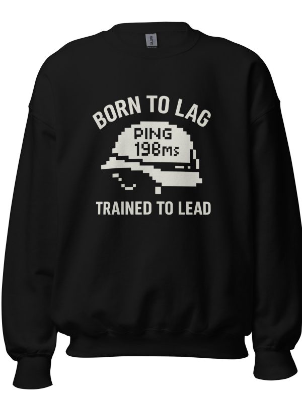 Born To Lag Trained To Lead Crewneck | Classic | S-XL