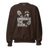 Embrace The Suck Crewneck | Classic | S-XL