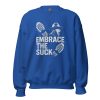 Embrace The Suck Crewneck | Classic | 2-5X