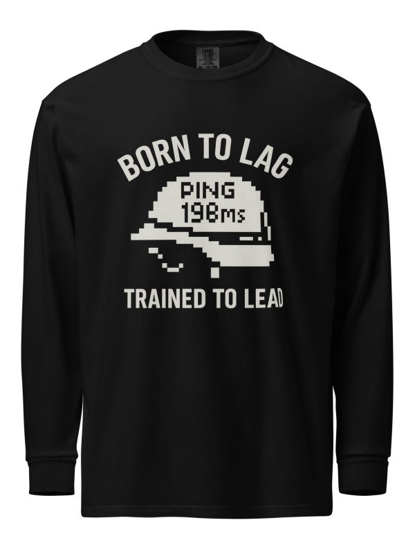 Born To Lag Trained To Lead Long Sleeve | Premium Heavyweight | S-XL