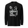 Embrace The Suck Long Sleeve | Premium Heavyweight | 2-3X