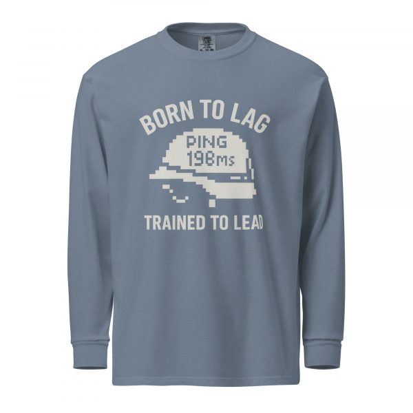 Born To Lag Trained To Lead Long Sleeve | Premium Heavyweight | 2-3X