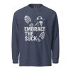 Embrace The Suck Long Sleeve | Premium Heavyweight | S-XL
