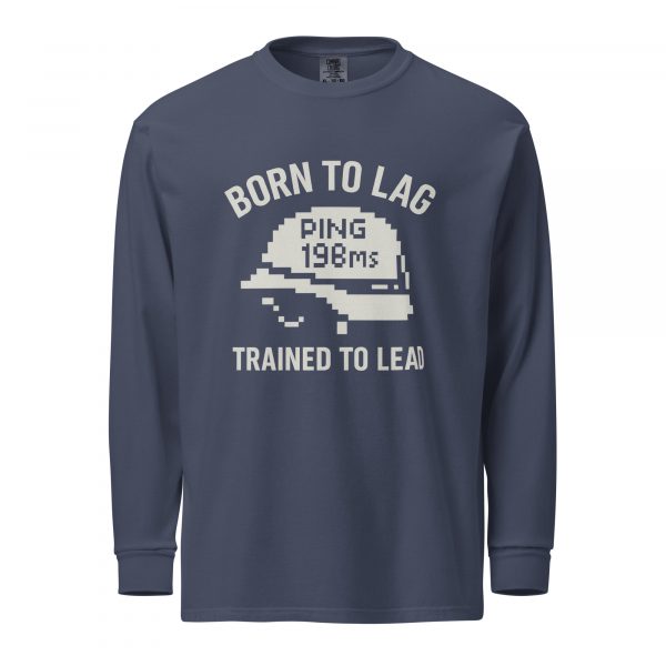 Born To Lag Trained To Lead Long Sleeve | Premium Heavyweight | 2-3X