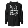 Embrace The Suck Hooded Long Sleeve | Premium Lightweight | 2X