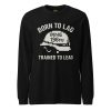 unisex-long-sleeve-tee-black-front-68b67b6e8a100.jpg Born To Lag Trained To Lead Long Sleeve | Select | XS-XL