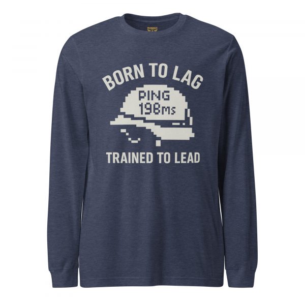 unisex-long-sleeve-tee-heather-navy-front-68b67b6e9f8ea.jpg Born To Lag Trained To Lead Long Sleeve | Select | XS-XL