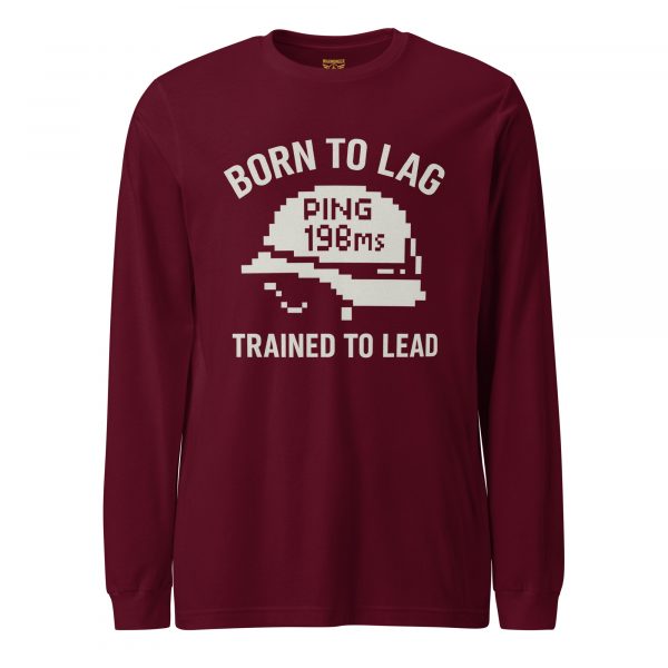 unisex-long-sleeve-tee-maroon-front-68b67b6e8e636.jpg Born To Lag Trained To Lead Long Sleeve | Select | XS-XL