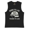 Born To Lag Trained To Lead Muscle Shirt | Select | S-XL