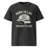 Born To Lag Trained To Lead Tee | Organic | S-XL