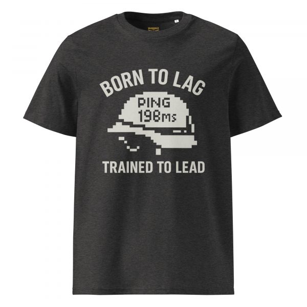 Born To Lag Trained To Lead Tee | Organic | S-XL