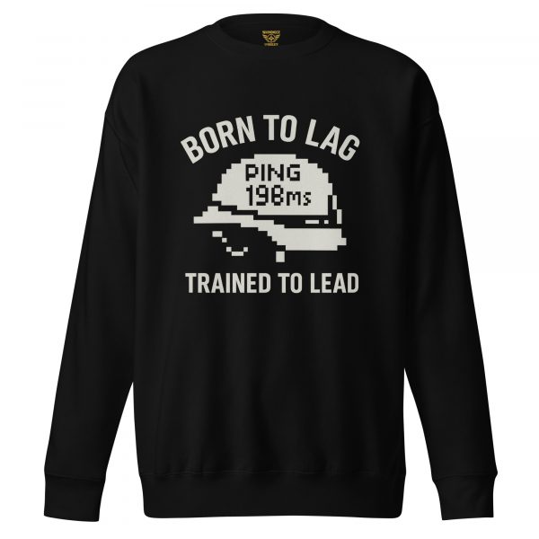 Born To Lag Trained To Lead Crewneck | Premium | S-XL