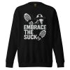 Embrace The Suck Crewneck | Premium | S-XL