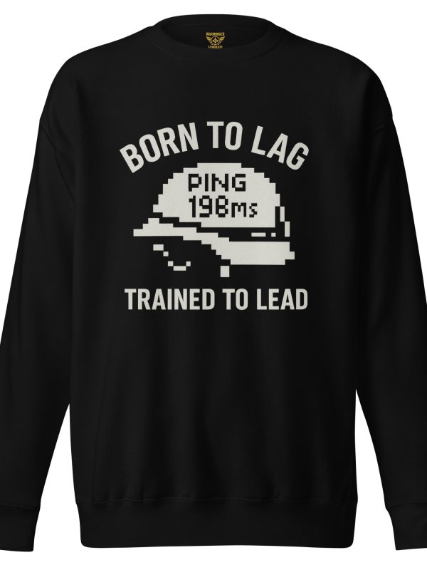 Born To Lag Trained To Lead Crewneck | Premium | 2-3X