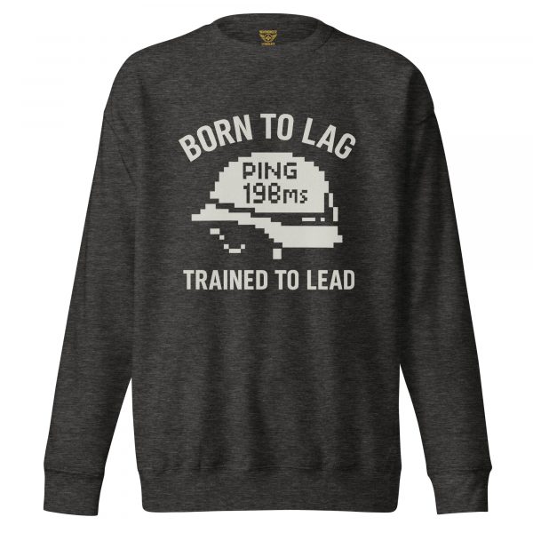 Born To Lag Trained To Lead Crewneck | Premium | S-XL