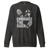 Embrace The Suck Crewneck | Premium | 2-3X