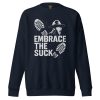 Embrace The Suck Crewneck | Premium | S-XL