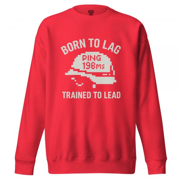 Born To Lag Trained To Lead Crewneck | Premium | S-XL