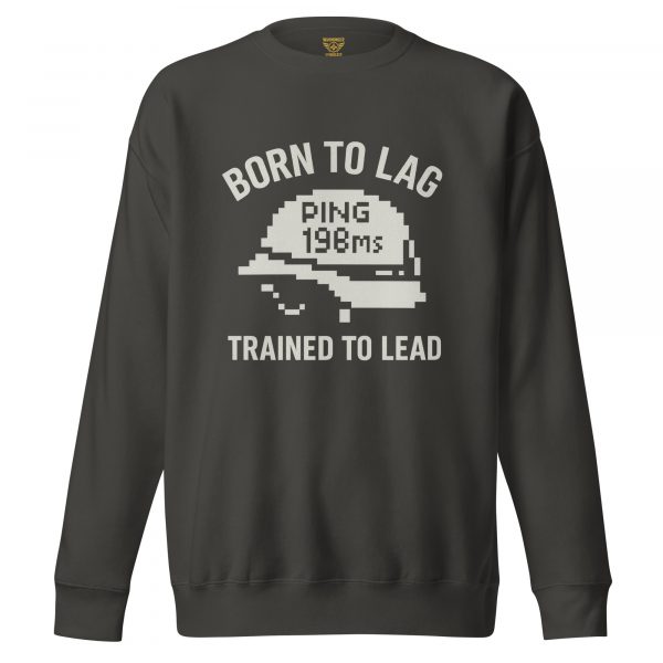 Born To Lag Trained To Lead Crewneck | Premium | S-XL
