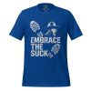 Embrace The Suck Tee | Select | S-XL