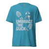 Embrace The Suck Tee | Premium Lightweight | XS-XL