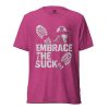 Embrace The Suck Tee | Premium Lightweight | XS-XL