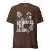 Embrace The Suck Tee | Premium Lightweight | XS-XL