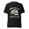 Born To Lag Trained To Lead Tee | Premium Lightweight | XS-XL