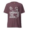 Embrace The Suck Tee | Premium Lightweight | XS-XL