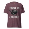 unisex-tri-blend-t-shirt-maroon-triblend-front-68b5d390e8421.jpg First In Last Out Tee | Premium Lightweight | XS-XL