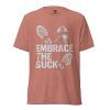 unisex-tri-blend-t-shirt-mauve-triblend-front-68bf57f020fcf.jpg Embrace The Suck Tee | Premium Lightweight | 2-4X