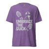 unisex-tri-blend-t-shirt-purple-triblend-front-68bf57f00054b.jpg Embrace The Suck Tee | Premium Lightweight | 2-4X